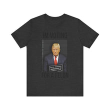 Load image into Gallery viewer, VOTING FOR A FELON - T-SHIRT
