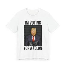 Load image into Gallery viewer, VOTING FOR A FELON - T-SHIRT
