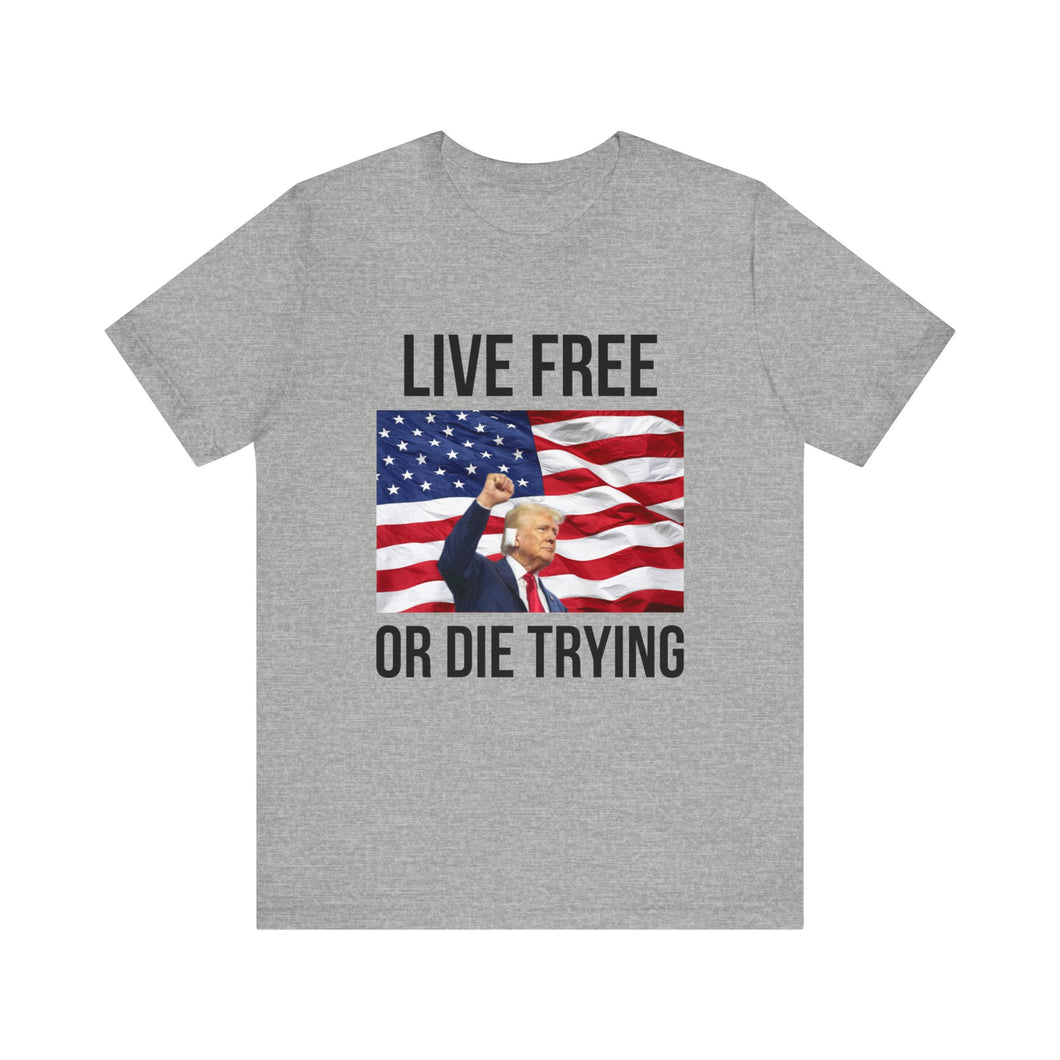 LIVE FREE OR DIE TRYING - T-SHIRT