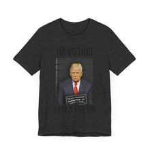 Load image into Gallery viewer, VOTING FOR A FELON - T-SHIRT
