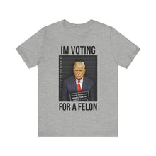 Load image into Gallery viewer, VOTING FOR A FELON - T-SHIRT
