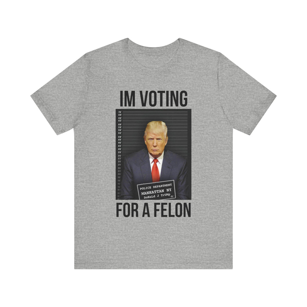 VOTING FOR A FELON - T-SHIRT